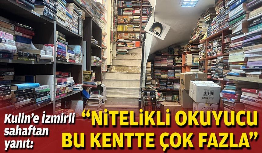 Kulin’e İzmirli sahaftan yanıt: “Nitelikli okuyucu bu kentte çok fazla”