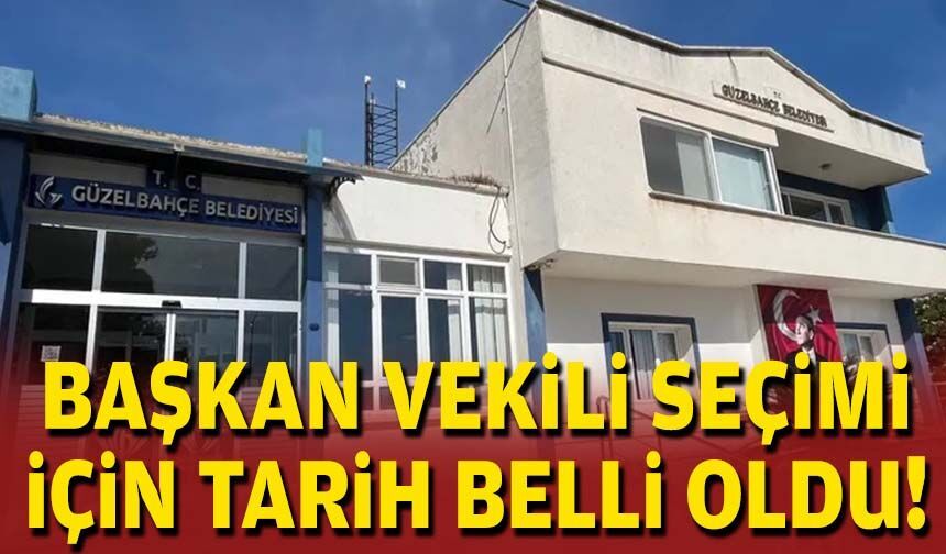 Güzelbahçe'de başkan vekili seçimi için tarih belli oldu!
