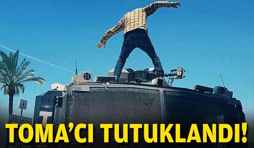 TOMA'cı tutuklandı!