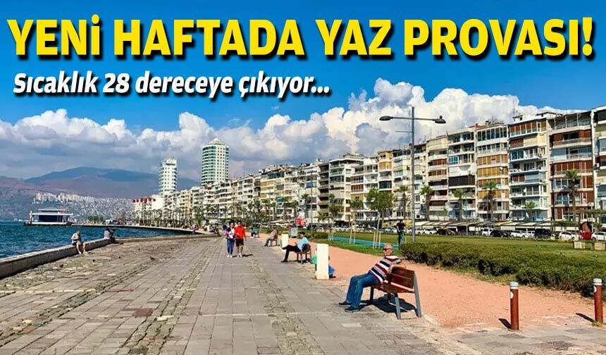 İzmir'de yeni haftada yaz provası: Sıcaklık 28 dereceye çıkıyor!
