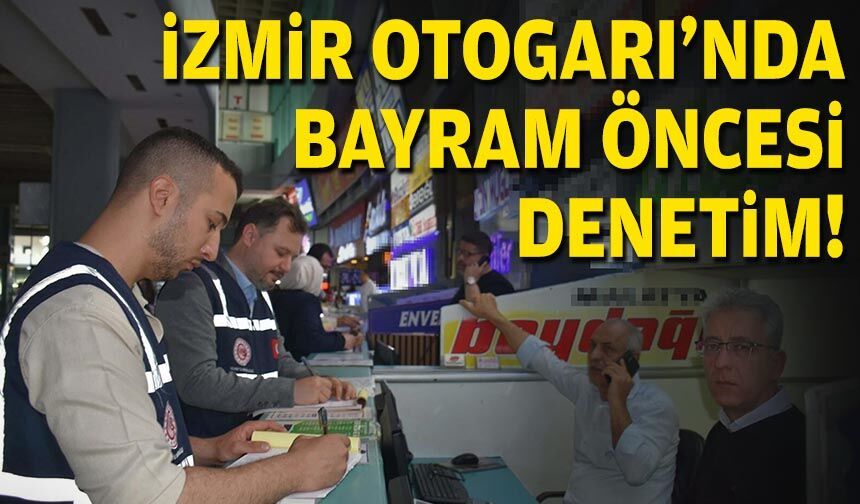 İzmir Otogarı'nda bayram öncesi denetim!