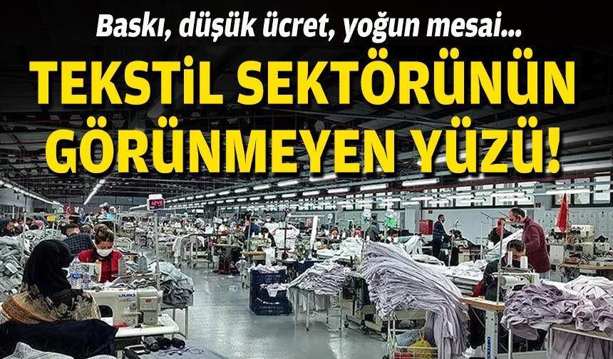 Baskı, düşük ücret, yoğun mesai… Tekstil sektörünün görünmeyen yüzü!