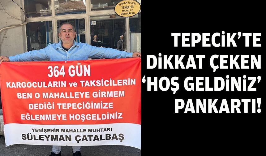 Tepecik'te dikkat çeken 'hoş geldiniz' pankartı!