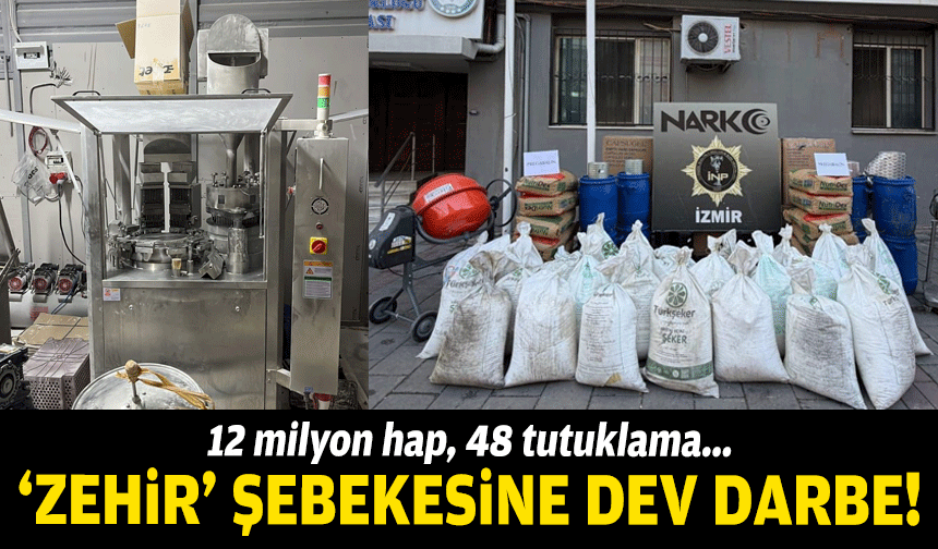İzmir’de zehir şebekesine dev darbe... 12 milyon hap, 48 tutuklama!