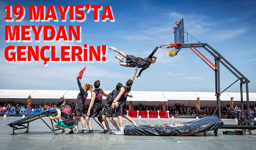 19 Mayıs'ta meydan gençlerin!