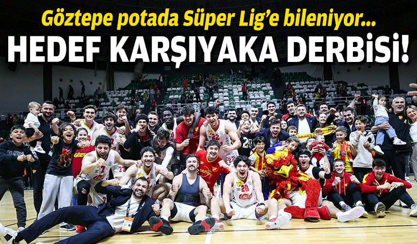 Göztepe potada Süper Lige bileniyor... Hedef Karşıyaka derbisi!