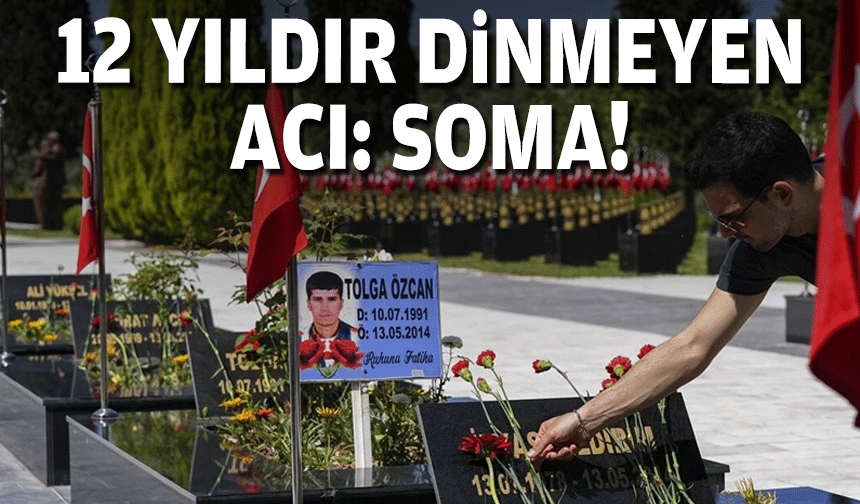 12 yıldır dinmeyen acı Soma!