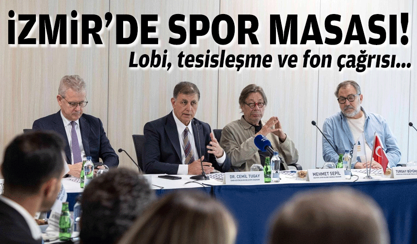 İzmir’de spor masası kuruldu: Lobi, tesisleşme ve fon çağrısı!