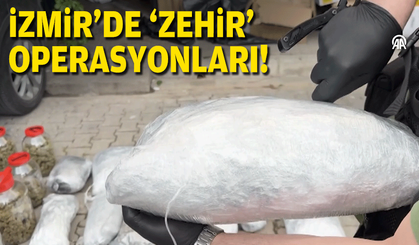 İzmir'de 'zehir' operasyonları!