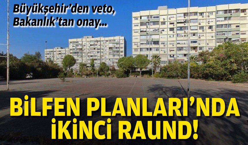 Büyükşehir’den veto, Bakanlık’tan onay… Bilfen planı yeniden askıda