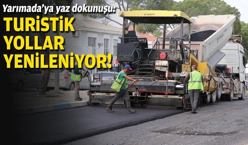 Yarımada’ya yaz dokunuşu: Turistik yollar yenileniyor!