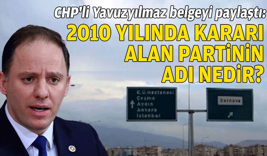 CHP'li Yavuzyılmaz belgeyi paylaştı: 2010 yılında kararı alan partinin adı nedir?