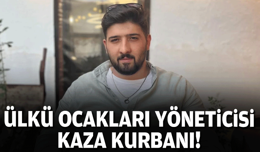 Ülkü Ocakları yöneticisi kaza kurbanı!