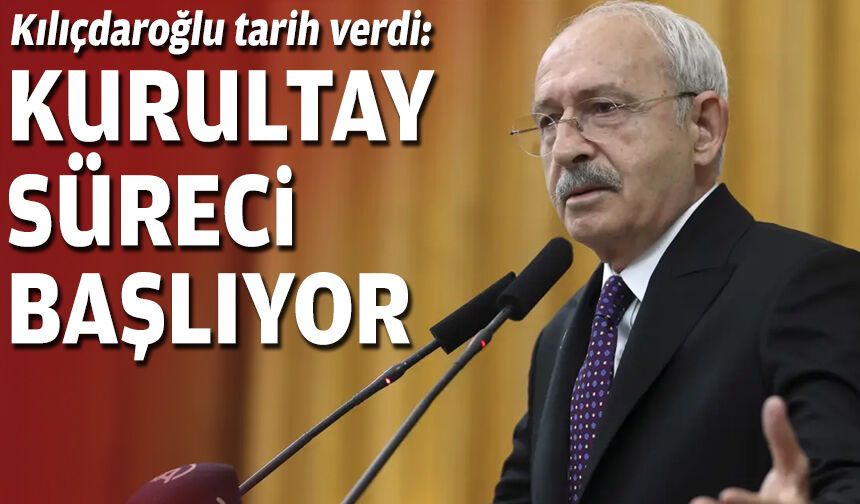 Kılıçdaroğlu tarih verdi: Kurultay süreci başlıyor