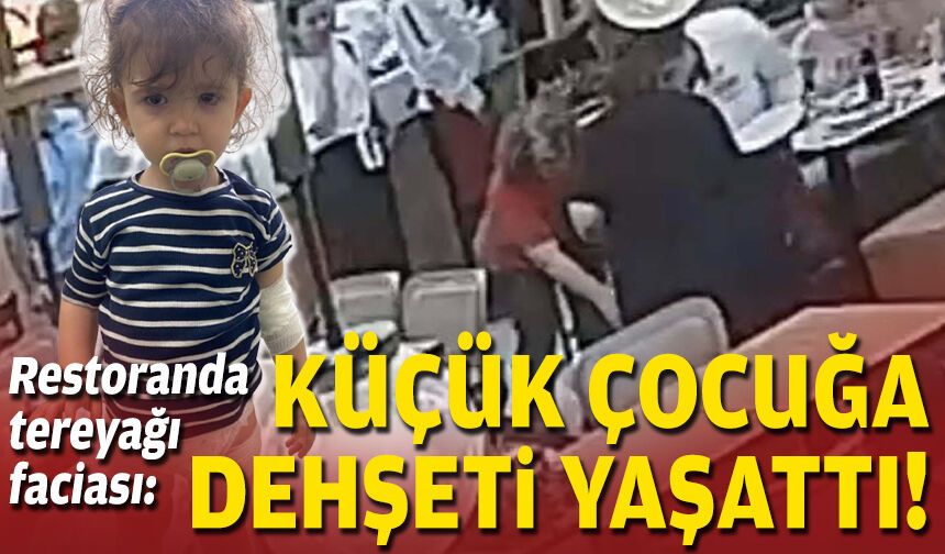 Restoranda tereyağı faciası: Küçük çocuğa dehşeti yaşattı!