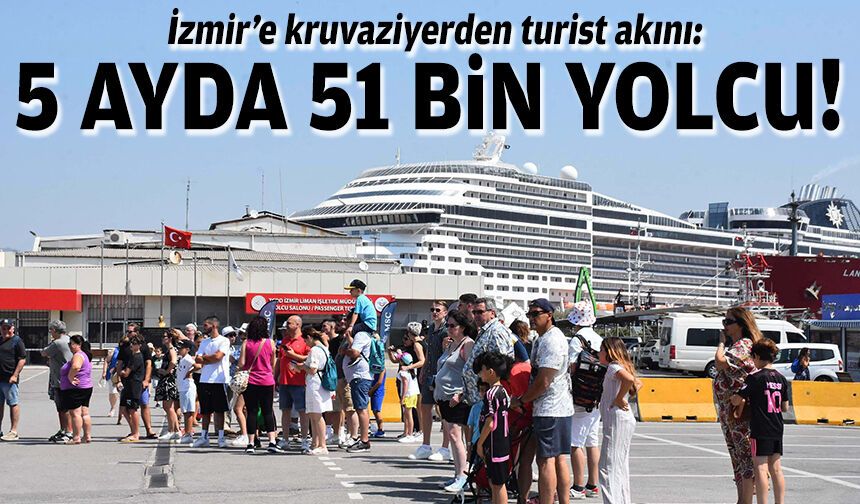 İzmir’e kruvaziyerden turist akını: 5 ayda 51 bin yolcu!