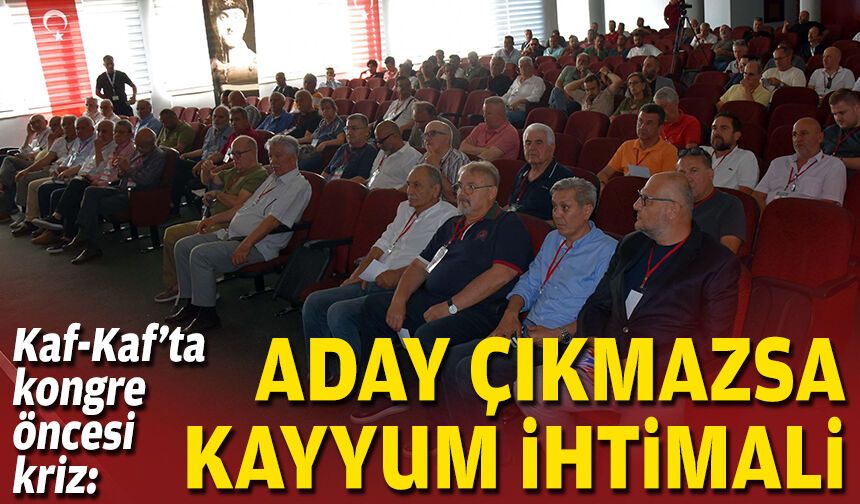 Kaf-Kaf’ta kongre öncesi kriz: Aday çıkmazsa kayyum ihtimali