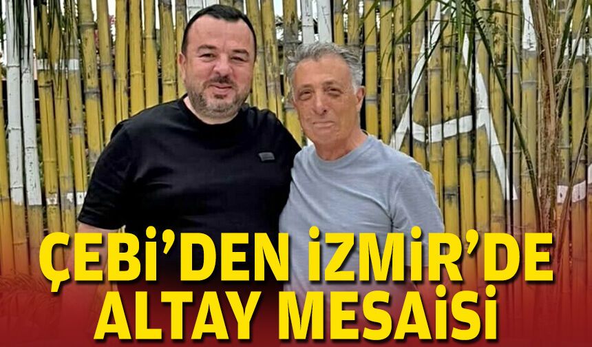Çebi'den İzmir'de Altay mesaisi