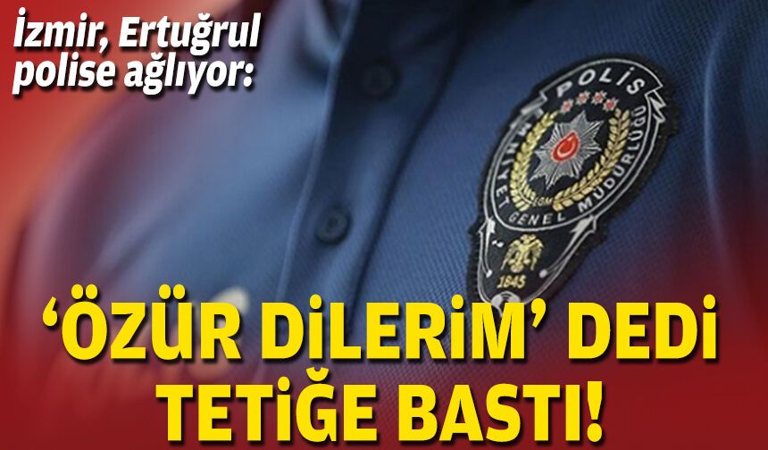 İzmir, Ertuğrul polise ağlıyor: "Özür dilerim" dedi, tetiğe bastı!