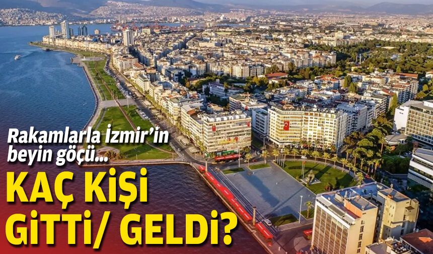 Rakamlarla İzmir’in beyin göçü… Kaç kişi gitti/geldi?