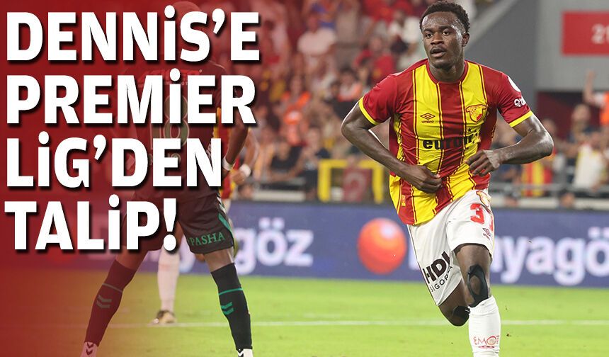 Dennis'e Premier Lig'den talip!