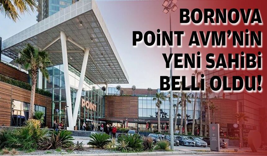 Bornova Point AVM'nin yeni sahibi belli oldu!