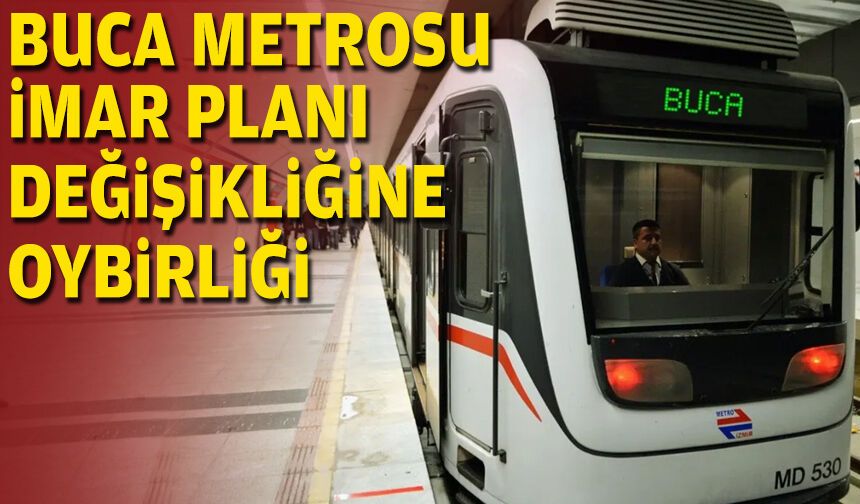 Buca Metrosu imar planı değişikliğine oybirliği