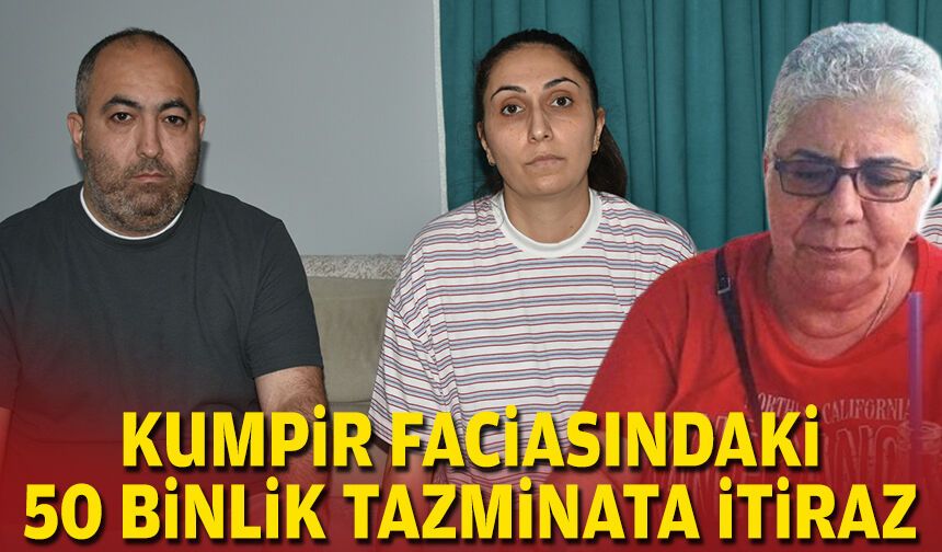 Kumpir faciasındaki 50 binlik tazminata itiraz