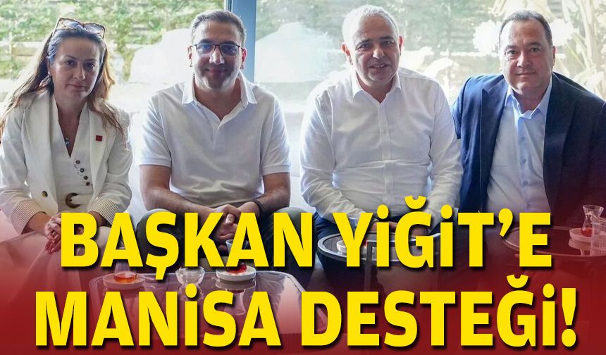 Başkan Yiğit'e Manisa desteği!
