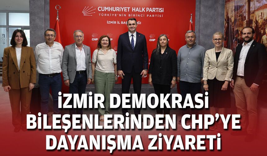 İzmir Demokrasi Bileşenlerinden CHP’ye dayanışma ziyareti