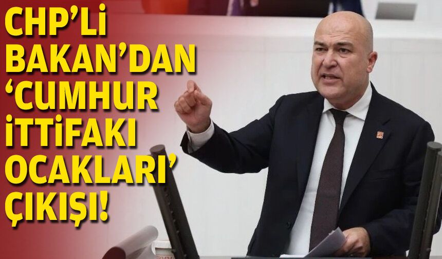 CHP’li Bakan’dan “Cumhur İttifakı Ocakları” çıkışı!