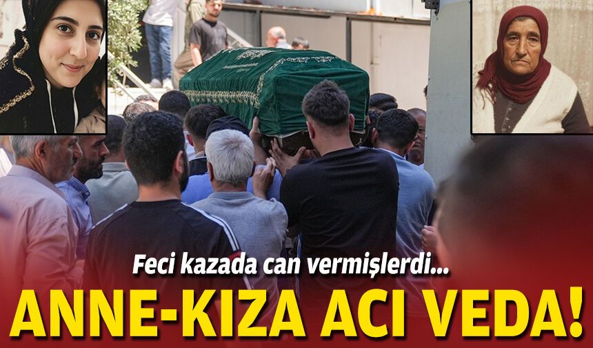 Feci kazada can vermişlerdi... Anne kıza acı veda!