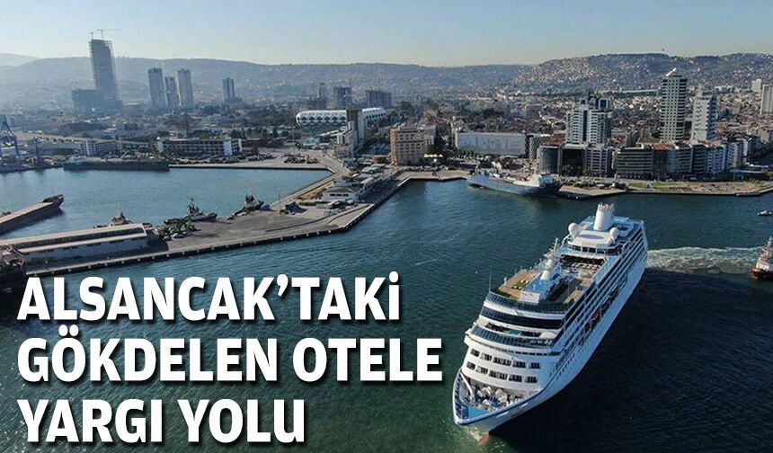 Alsancak'taki gökdelen otele yargı yolu