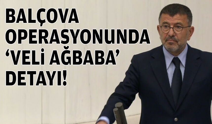 Balçova Belediyesi operasyonunda ‘Veli Ağbaba’ detayı!