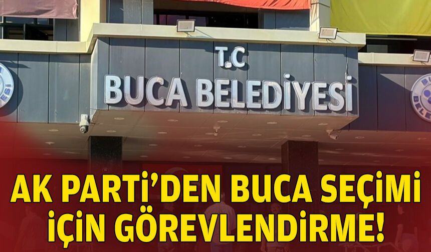 AK Parti’den Buca seçimi için görevlendirme!