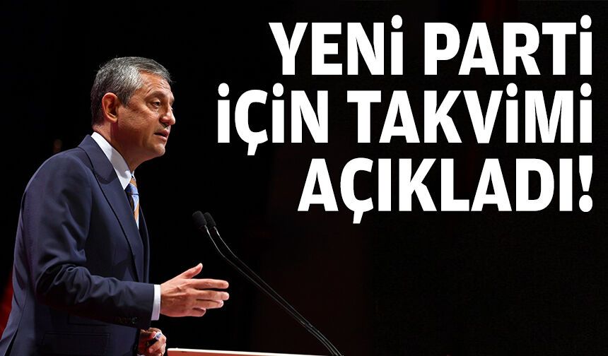 Özel, yeni parti için takvimi açıkladı!