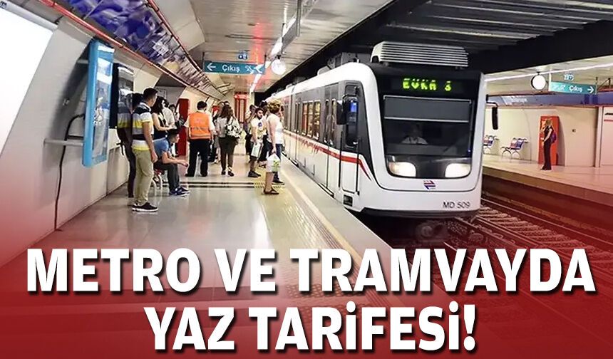 Metro ve tramvayda yaz tarifesi!