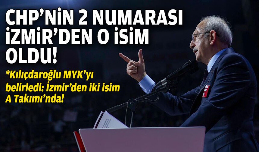 Kılıçdaroğlu MYK’yı belirledi: Partinin 2 numarası İzmir'den o isim oldu!