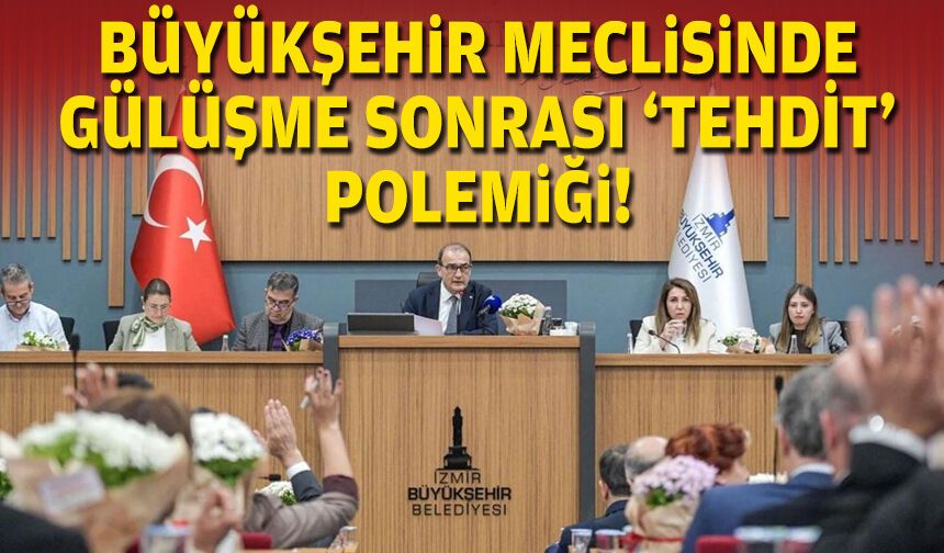 Büyükşehir meclisinde gülüşme sonrası 'tehdit' polemiği!