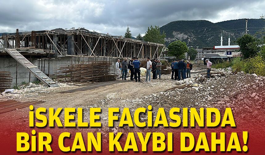 İskele faciasında bir can kaybı daha!