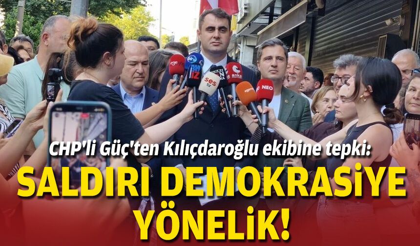CHP'li Güç'ten Kılıçdaroğlu ekibine tepki: Saldırı demokrasiye yönelik!
