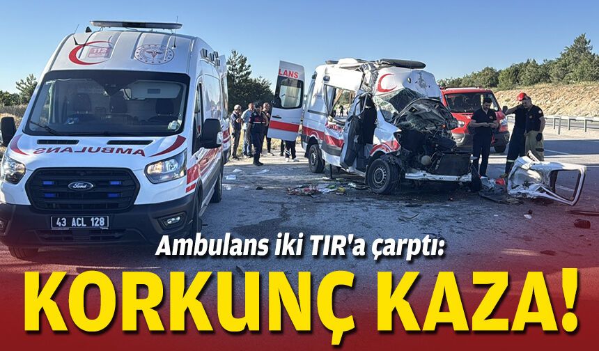 Ambulans iki TIR'a çarptı: Korkunç kaza!