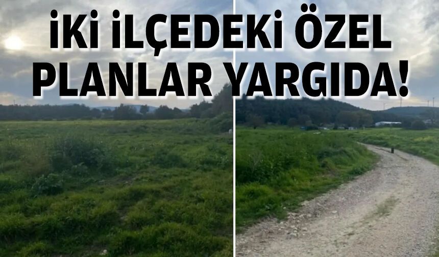 İki ilçedeki özel planlar yargıda!