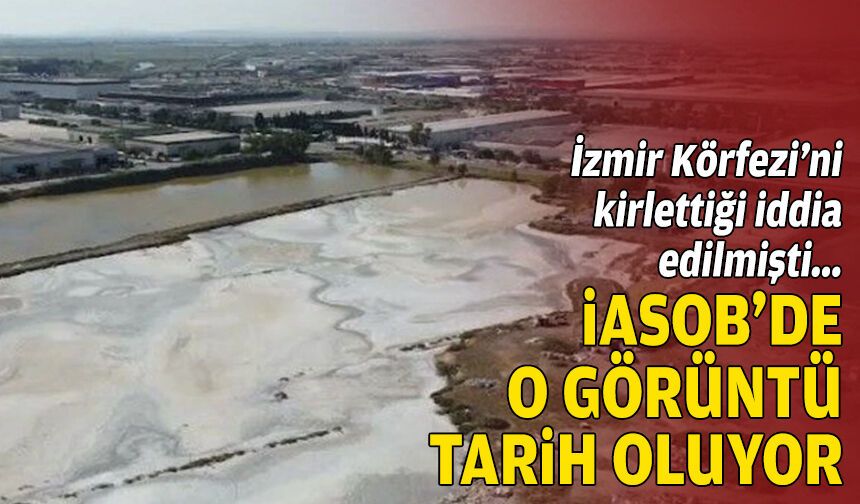 İzmir Körfezi’ni kirlettiği iddia edilmişti: İAOSB'de o görüntü tarih oluyor!