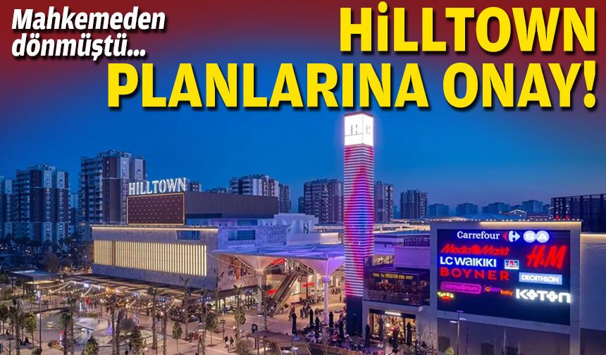 Mahkemeden dönmüştü… Hilltown planlarına onay!