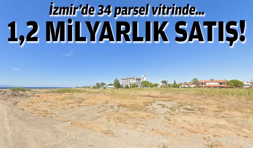 34 parsel vitrinde… İzmir’de 1,2 milyarlık satış!