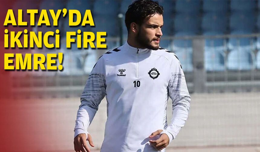Altay'da ikinci fire Emre!