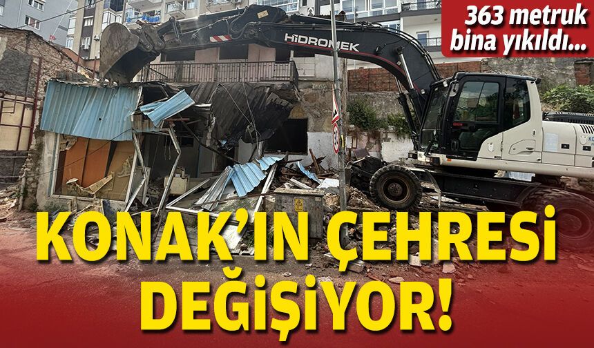 363 metruk bina yıkıldı... Konak'ın çehresi değişiyor!