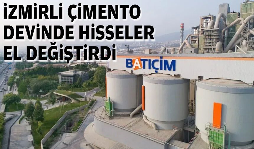 İzmirli çimento devinde hisseler el değiştirdi