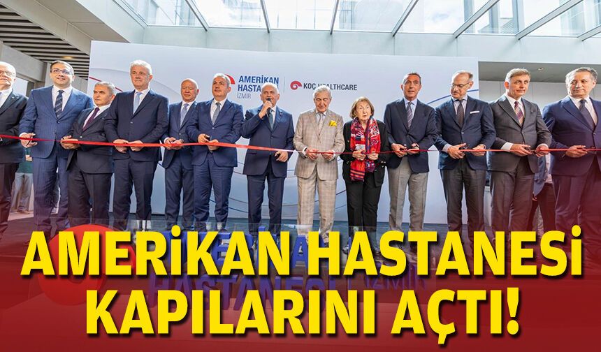 Amerikan Hastanesi kapılarını açtı!